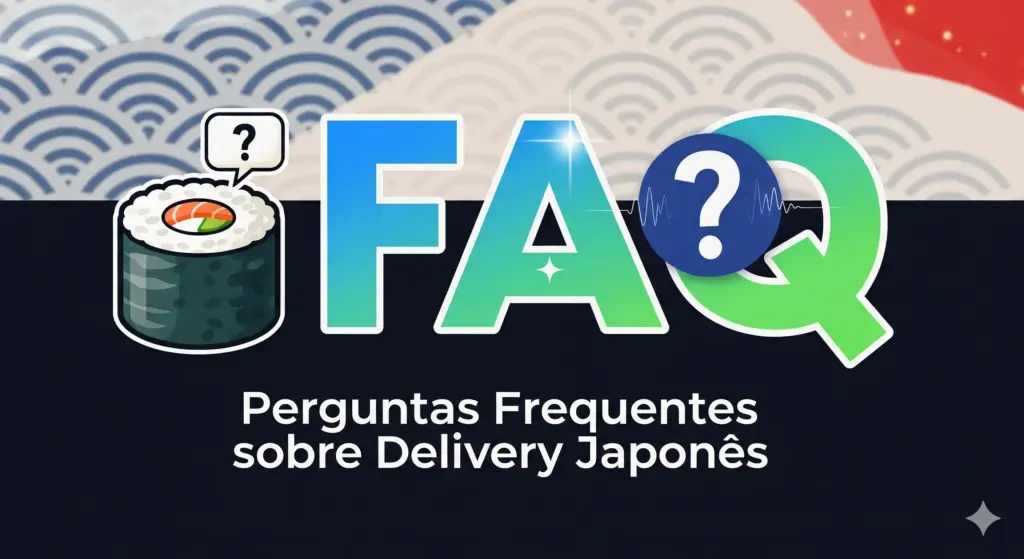 Perguntas Frequentes (FAQ) sobre Delivery Japonês